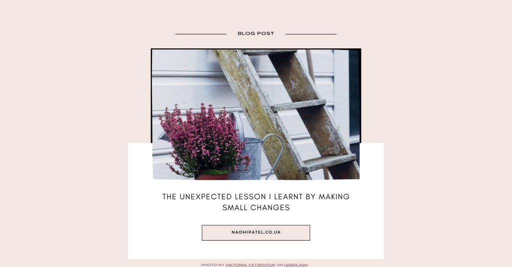 The unexpected lesson I learnt by making small&nbsp;changes